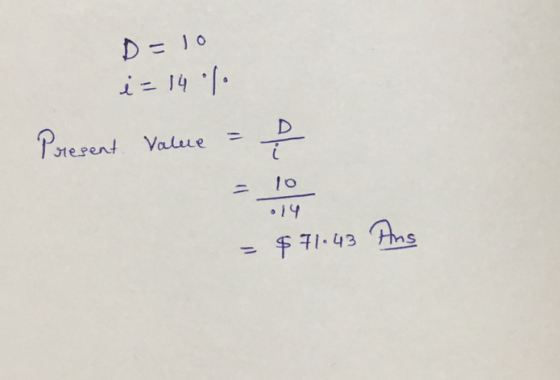 Delo i = 14 % Present Value - 10 = $71.43 Ans