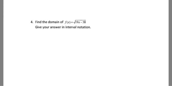 4. Find the domain of f(x) V19x-38 Give your answer in interval notation