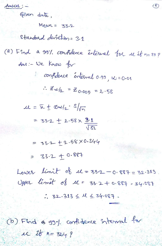 Ansie 6lven dta Mean = 33.2 0.99 O.01 0.005 = 2-58 33.2 2-58x3-1 NSL = 3312 +2,53メ0.344 .. 32-31 3_H_ 34. og子 (b) Find 4