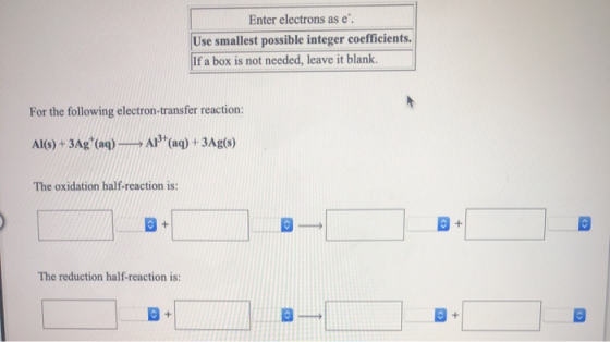 Enter electrons as e Use smallest possible integer coefficients. If a box is not needed, leave it blank. For the following el