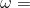 \omega=