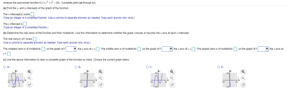 Analyze the polynomial function f(x)=x2 + x2 - 20x. Complete parts (a) through (c). (a) Find the x- and y-intercepts of the g
