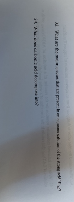33. What are the major species that are present in an aqueous solution of the strong acid Hl(aq)? 34. What does carbonic acid