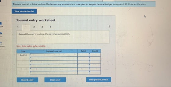 Prepare journal entries to close the temporary accounts and then post to Req 6 General Ledger, using April 30 Close as the da