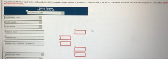 Prepare the stockholders equity section at December 31, 2019, assuming retained earnings is restricted for plant expansion i