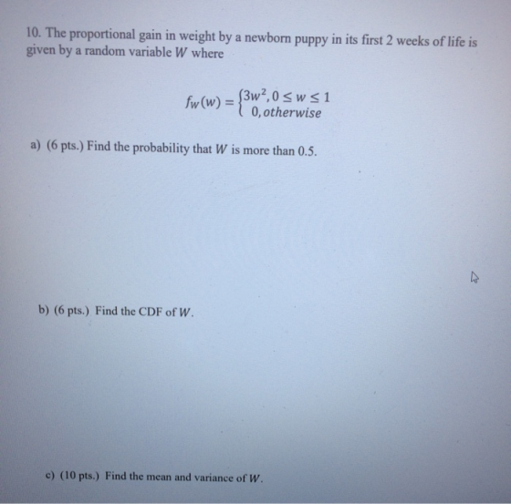 10. The proportional gain in weight by a newborn puppy in its first 2 weeks of life is given by a random variable W where fw(