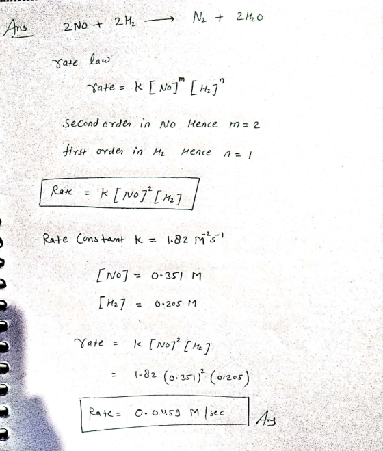Ans 200 + 2H₂ N2 + ziko rate law rate = K [No] [Hz] second order in No Hence m= 2 first order in H₂ Hence n=1 Rate = k [NO]