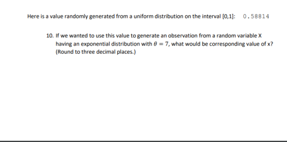 Here is a value randomly generated from a uniform distribution on the interval [0,1]: 0.58814 10. If we wanted to use this va