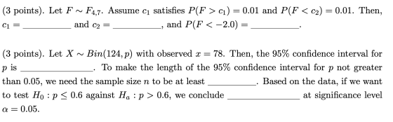 F4,7. Assume c1 satisfies P(F > c1) = 0.01 and P(F < c2) = 0.01. Then, and P(F < -2.0) = (3 points). Let F ~ and c2 = C1 (3 p