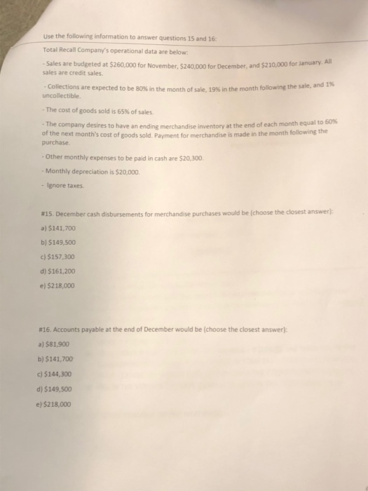 Use the following information to answer questions 15 and 16: Total Recall Companys operational data are below - Sales are bu