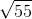 \sqrt{55}