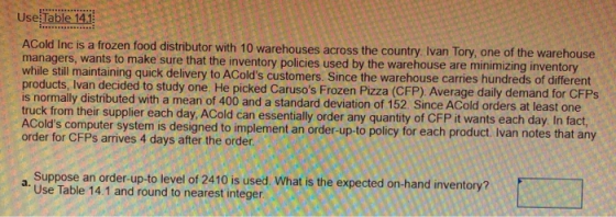 Use Table 141 ACold Inc is a frozen food distributor with 10 warehouses across the country. Ivan Tory, one of the warehouse m