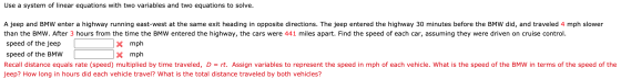 Use a system of linear equations with two variables and two equations to solve. A jeep and BMW enter a highway running east-w