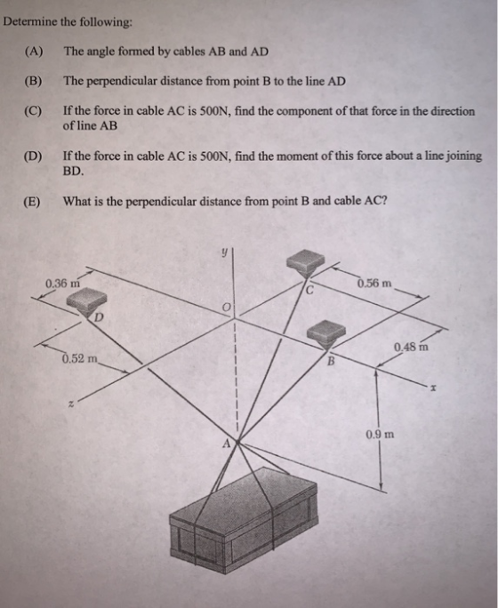 Determine the following: (A) The angle formed by cables AB and AD (B) The perpendicular distance from point B to the line AD