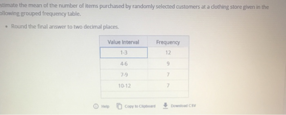 stimate the mean of the number of items purchased by randomly selected customers at a clothing store given in the pllowing gr