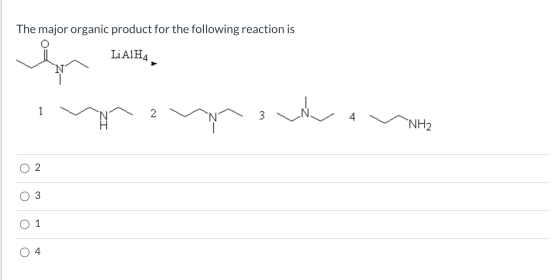 The major organic product for the following reaction is LiAIHA 1 2 Nw IZ NH2 2 3 1 4