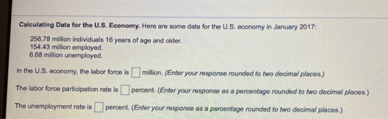 Calculating Data for the U.S. Economy. Here are some data for the U.S. economy in January 2017 256.78 million individuals 16
