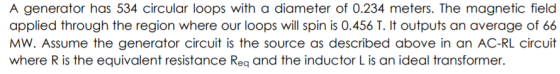 A generator has 534 circular loops with a diameter of 0.234 meters. The magnetic field applied through the region where our l