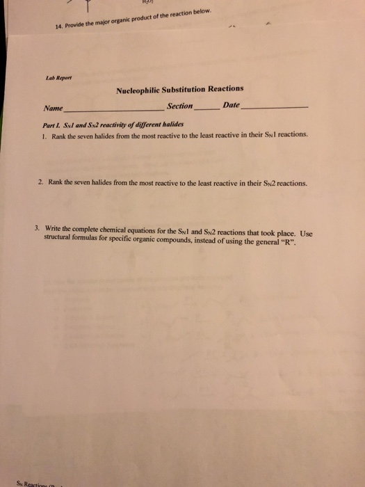 14. Provide the major organic product of the reaction below. Lab Report Nucleophilie Substitution Reactions Section Date Name