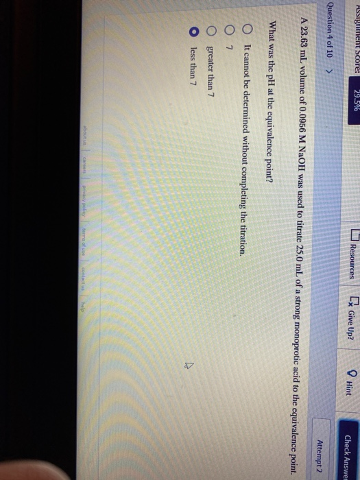 Assignment Score: 29.5% Resources Cx Give Up? Hint Check Answer Question 4 of 10 > Attempt 2 A 23.63 mL volume of 0.0956 M Na