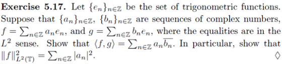Exercise 5.17. Let {en}nez be the set of trigonometric functions. Suppose that {an}nez, {bn}nez are sequences of complex numb