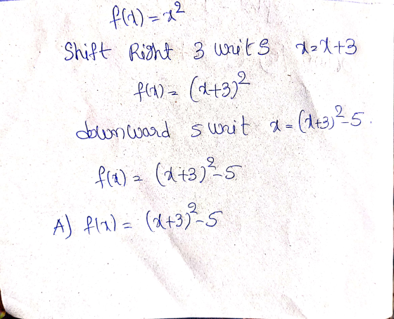 +372 f(x) = x2 Shift Right 3 writs daX+3 f(d) downward sunit a= (2+3) 25. fo) - (13) A) f(x) = (2+37²5 8