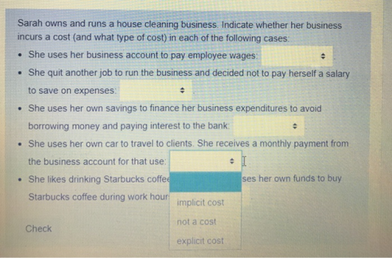 Sarah owns and runs a house cleaning business. Indicate whether her business incurs a cost (and what type of cost) in each of