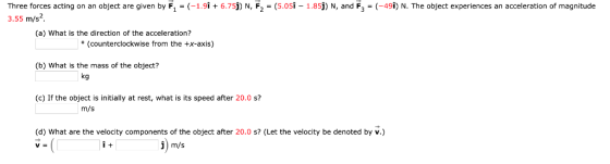 Three forces acting on an object are given by F, = (-1.91 + 6.75j) N, F2 = (5.05î - 1.85j) N, and F = (-49î) N. The object ex