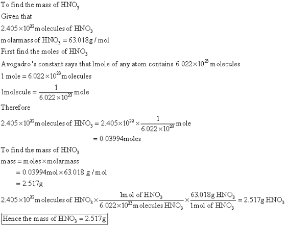 To find the mass of HNO Given that 2.405x1022m olecules of HNO molarmass of HNO3 63.018g/mol First find the moles of HNO3 Avo