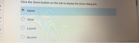 Click the Zoom button on this tab to display the Zoom dialog box. O Home O View O Layout O Review