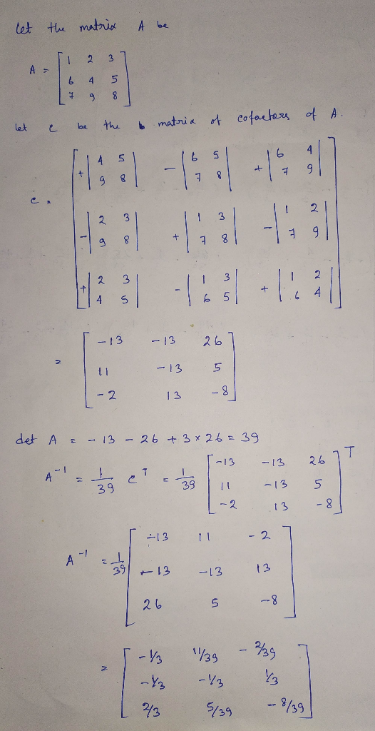 let A be A the matrix [1 2 3 6 4 5 7 9 8 & be the matrix of let of cofactors A. [-13 In 1-2 – 13 – 13 13 267 5 -8] det = - 13