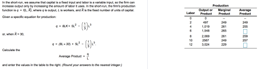 In the short-run, we assume that capital is a fixed input and labor is a variable input, so the firm can increase output only