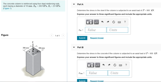 Part A The concrete column is reinforced using four steel reinforcing rods, each having a diameter of 18 mm. Est = 200 GPa, E