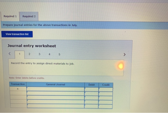 Required 1 Required 2 Prepare journal entries for the above transactions in July. View transaction list Journal entry workshe