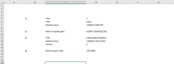 TTM YTM Market value 1) 0.031 -1000/(1+D6)AD5 Rate of capital gain (1007-1024+55)/102 2) 10 0.0457038577104553 -1060/(1+D11)AD13 3) Market price Period 12 -55/1000 Bond coupon rate 16 17 10