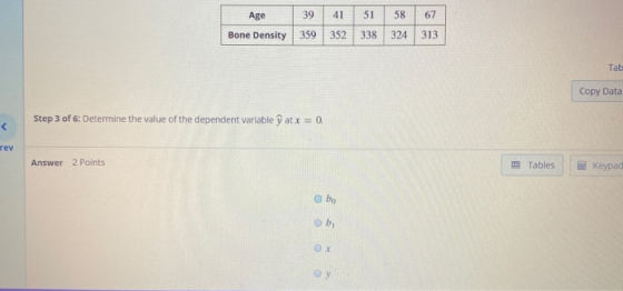 Age Bone Density 39 359 41 51 352 338 58 324 67 313 Tab Copy Data Step 3 of 6: Determine the value of the dependent variable