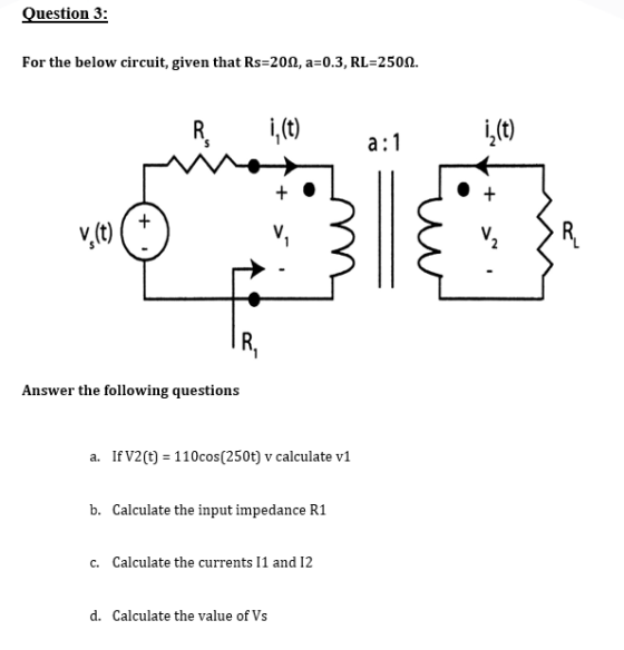 Question 3: For the below circuit, given that Rs=201, a=0.3, RL=250N. RA 1,(t) a: 1 iz(t) + + V (t) R IR, Answer the followin