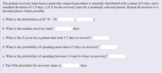 The patient recovery time from a particular surgical procedure is normally distributed with a mean of 4 days and a standard d