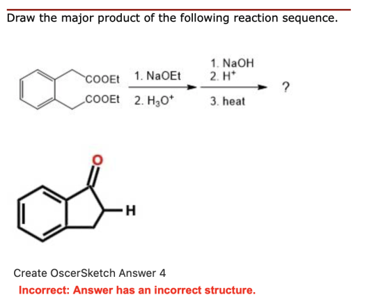 Draw the major product of the following reaction sequence. 1. NaOH 2. H+ COOEt 1. NaOEt ? COOEt 2. H20+ 3. heat -H Create Osc