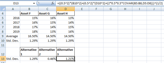 D13 fax =((0.5^2)* (B10^2)+(0.5^2)*(D10^2)+(2*0.5*0.5*COVAR(B5:38,05:08)))^(1/2) A B C D E F G H I Asset F Asset G Asset H 20