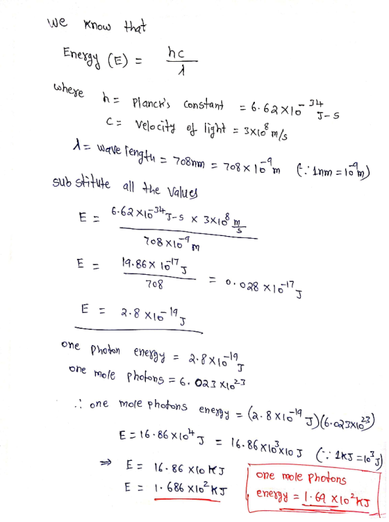 we know that Energy (E) = he A + here h= Plancks constant = 6.62810 - 5 C: Velocity of light = 3x18% mis 1= wave length = 70