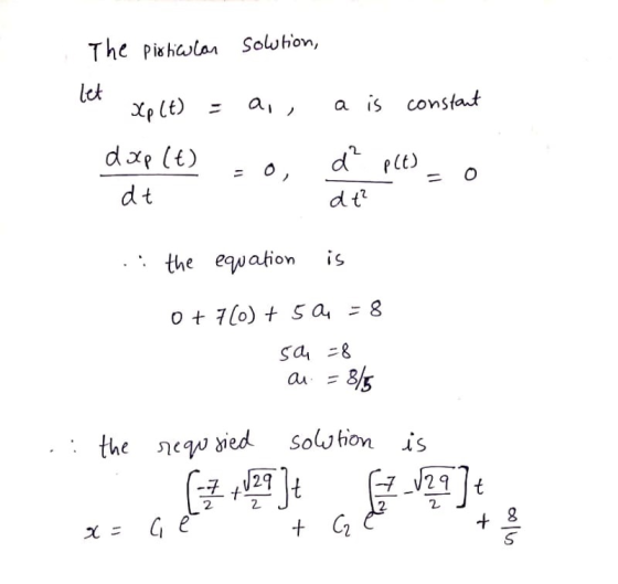 The pirticular solution, a is constant & xp (t) = a, dap (t) = 0, dt è p(t) = 0 - d t .: the equation is 0 + 700) + 50 = 8 sa