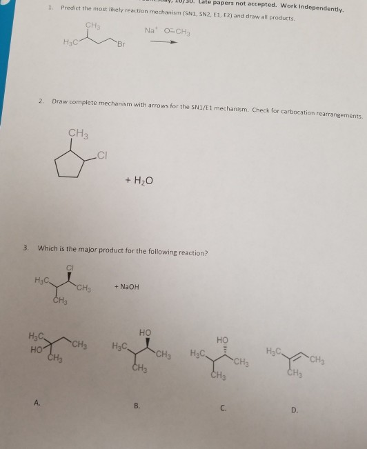 30. Late papers not accepted. Work Independently. 1. Predict the most likely reaction mechanism (SN1, SN2, E1, E2) and draw a