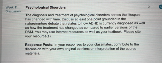 Week 11 Psychological Disorders Discussion The diagnosis and treatment of psychological disorders across the lifespan has cha