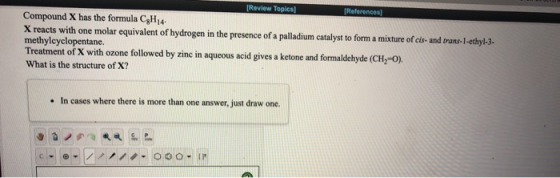 [Review Topics [References] Compound X has the formula C H14 X reacts with one molar equivalent of hydrogen in the presence o