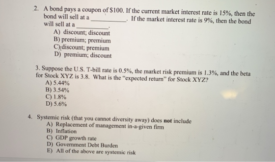 2. A bond pays a coupon of $100. If the current market interest rate is 15%, then the bond will sell at a 2. If the market in