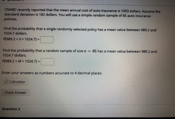 CNNBC recently reported that the mean annual cost of auto insurance is 1003 dollars. Assume the standard deviation is 182 dol
