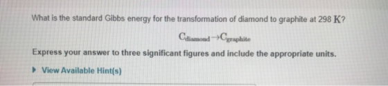 What is the standard Gibbs energy for the transformation of diamond to graphite at 298 K? Cdiamond+Cgraphite Express your ans