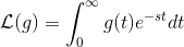 \mathcal{L}(g)=\int_{0}^{\infty}g(t) e^{-st} dt