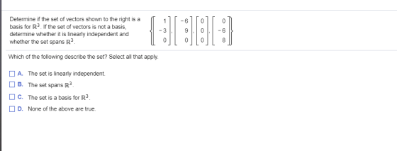 Determine if the set of vectors shown to the right is a basis for R3. If the set of vectors is not a basis, determine whether